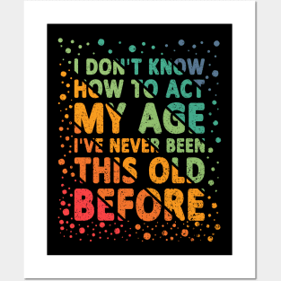 I Don't Know How To Act My Age Funny Grandpa Posters and Art